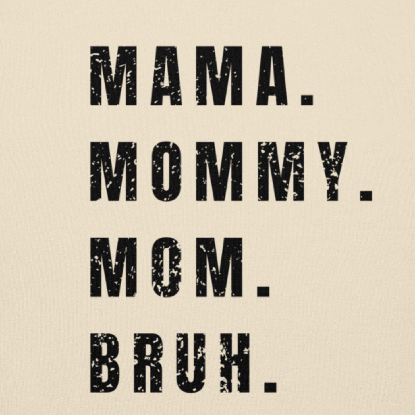 Mama. Mommy. Mom. Bruh Hoodie