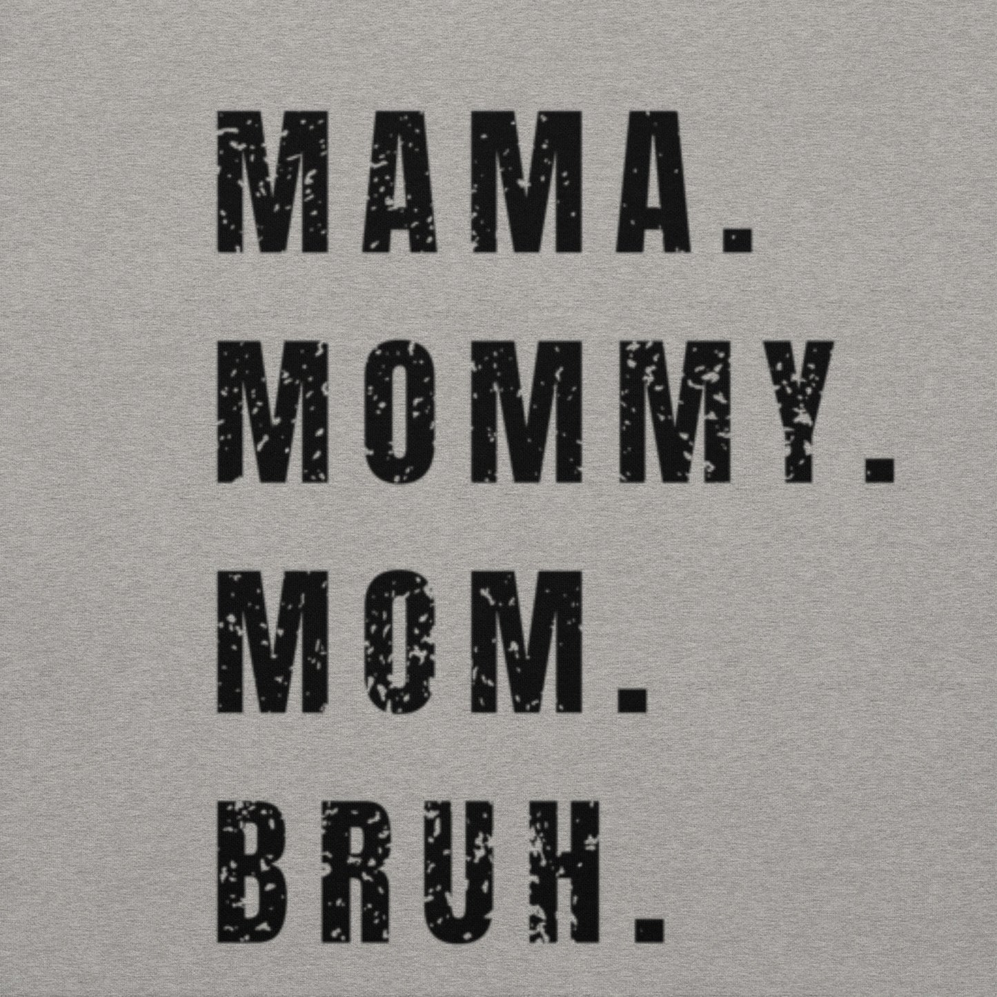 Mama. Mommy. Mom. Bruh Hoodie