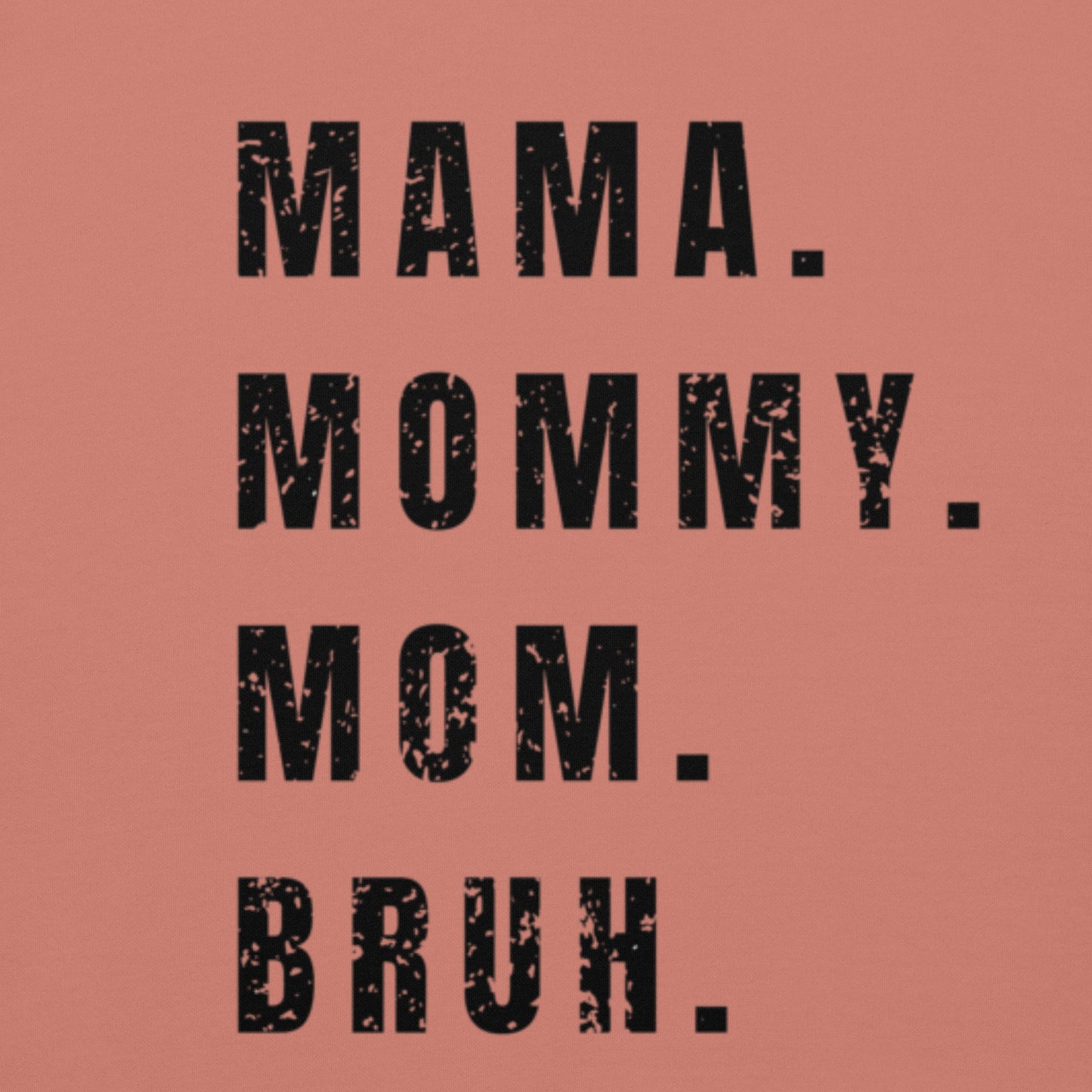 Mama. Mommy. Mom. Bruh Hoodie