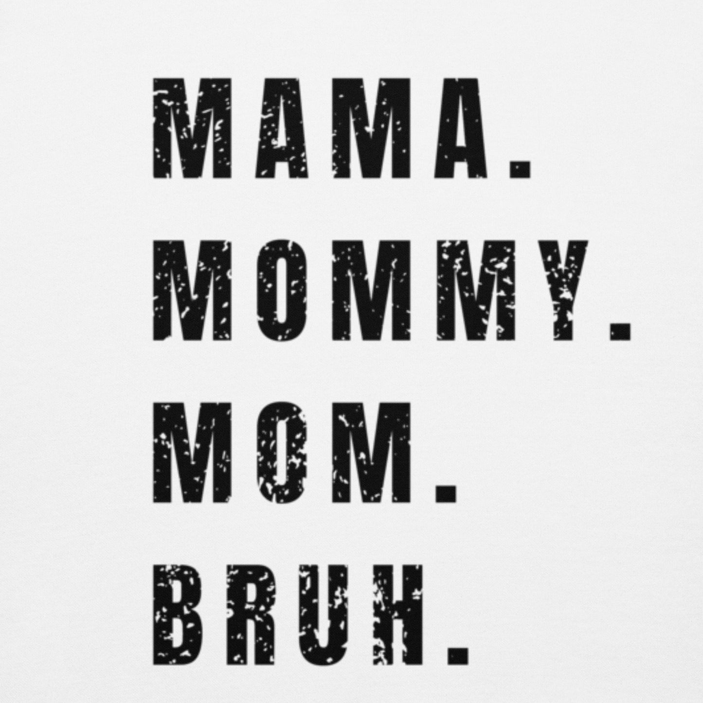Mama. Mommy. Mom. Bruh Hoodie